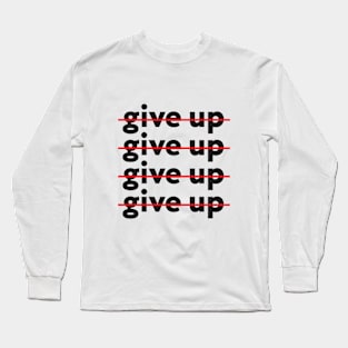 Don't give up Long Sleeve T-Shirt